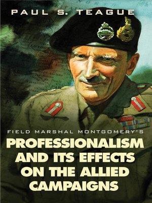 cover image of Field Marshal Montgomery's Professionalism and Its Effects on Allied Campaigns